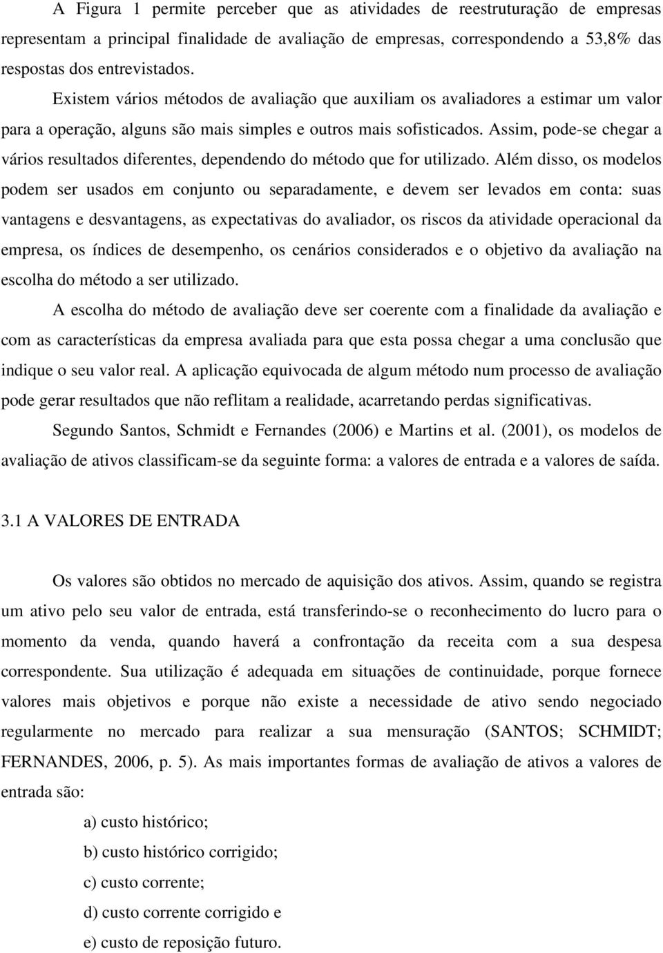 Assim, pode-se chegar a vários resultados diferentes, dependendo do método que for utilizado.