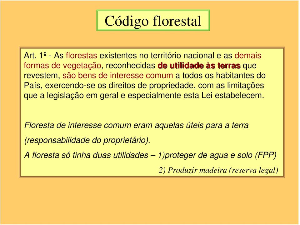 revestem, são bens de interesse comum a todos os habitantes do País, exercendo-se os direitos de propriedade, com as limitações que a