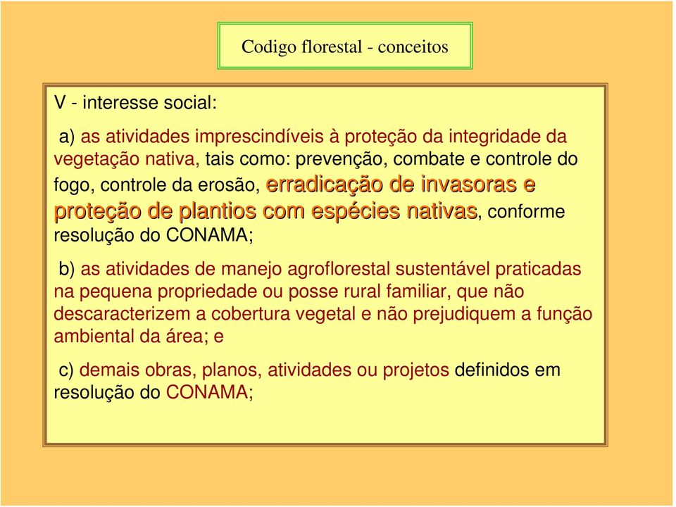 resolução do CONAMA; b) as atividades de manejo agroflorestal sustentável praticadas na pequena propriedade ou posse rural familiar, que não