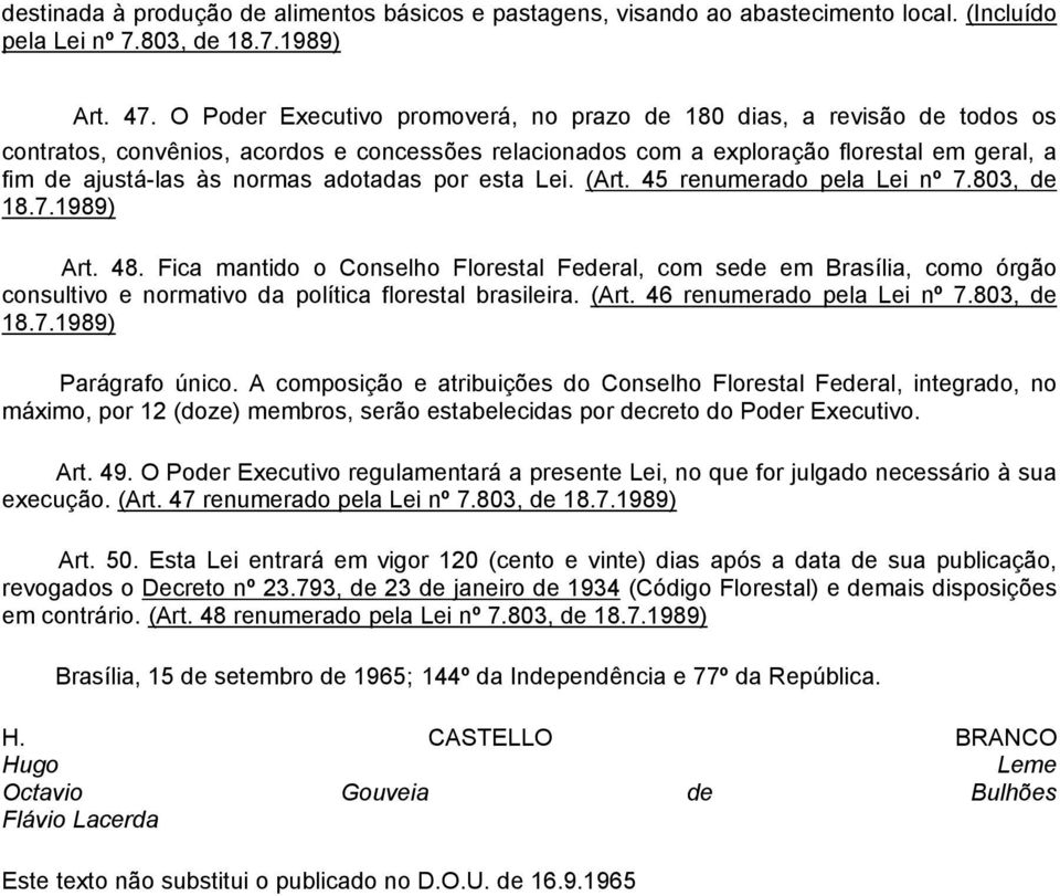 adotadas por esta Lei. (Art. 45 renumerado pela Lei nº 7.803, de 18.7.1989) Art. 48.