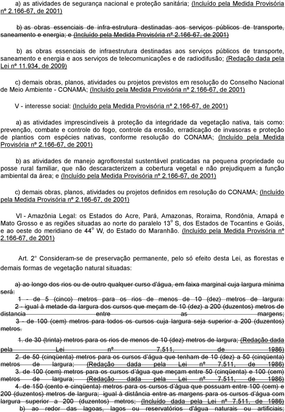 destinadas aos serviços públicos de transporte, saneamento e energia e aos serviços de telecomunicações e de radiodifusão; (Redação dada pela Lei nº 11.