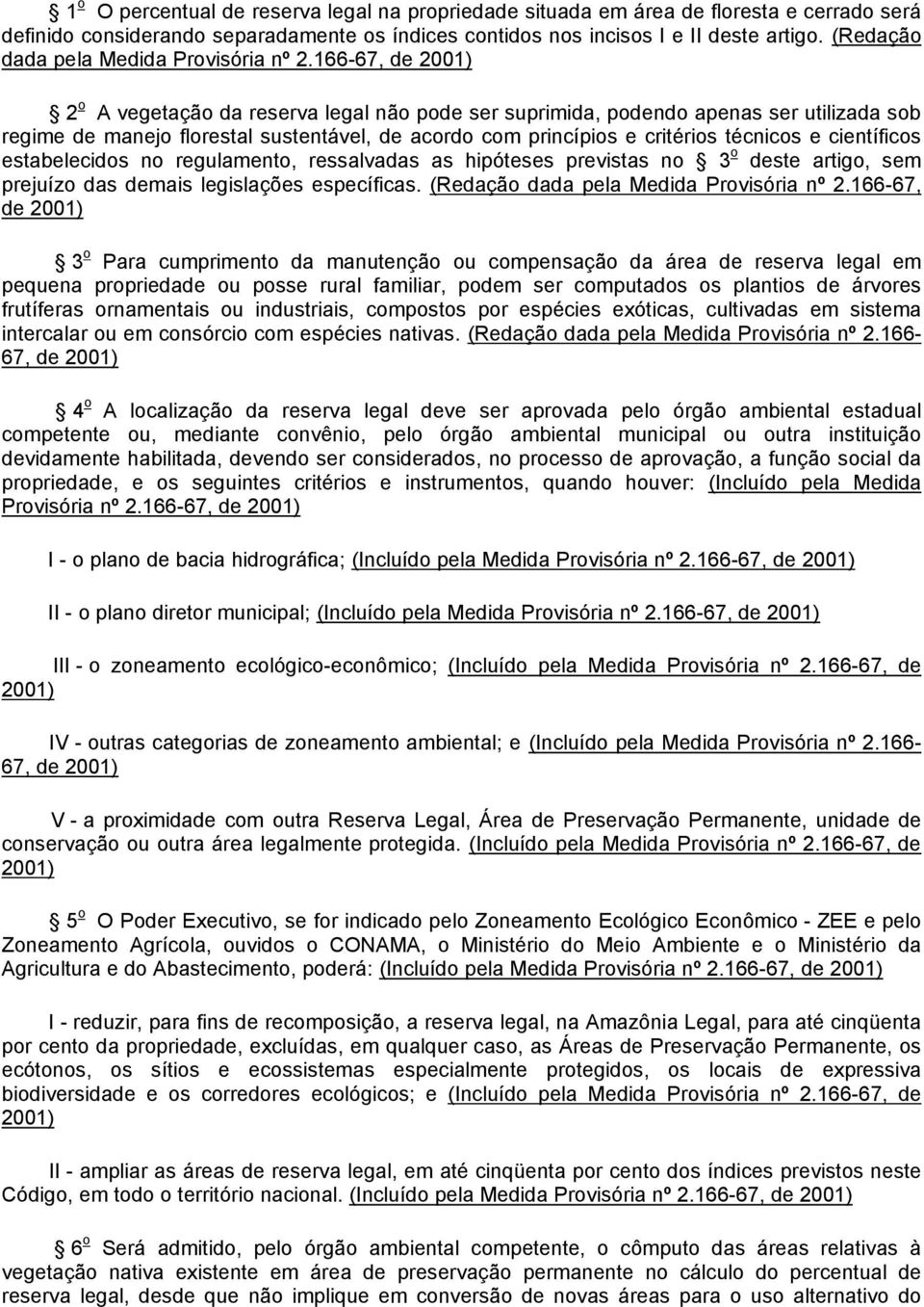 técnicos e científicos estabelecidos no regulamento, ressalvadas as hipóteses previstas no 3 o deste artigo, sem prejuízo das demais legislações específicas. (Redação dada pela Medida Provisória nº 2.