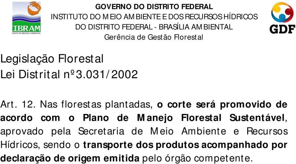 Manejo Florestal Sustentável, aprovado pela Secretaria de Meio Ambiente e