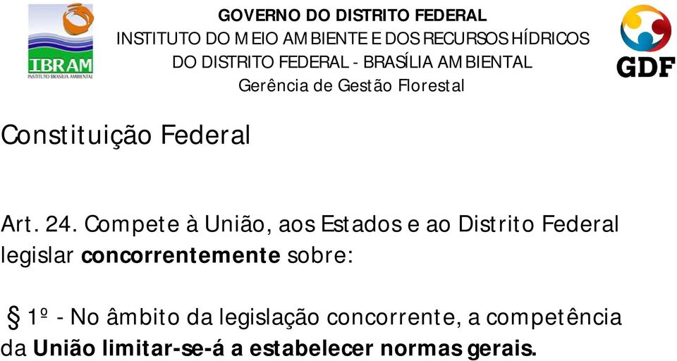 legislar concorrentemente sobre: 1º - No âmbito da