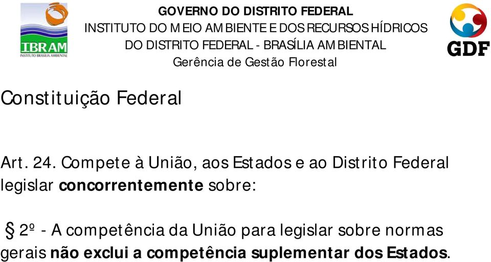 legislar concorrentemente sobre: 2º - A competência da