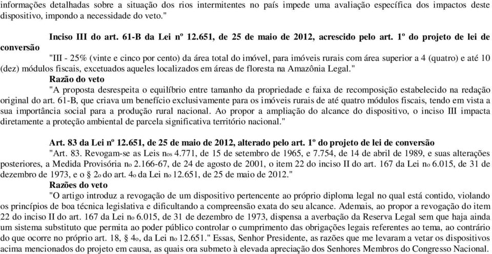 1º do projeto de lei de conversão "III - 25% (vinte e cinco por cento) da área total do imóvel, para imóveis rurais com área superior a 4 (quatro) e até 10 (dez) módulos fiscais, excetuados aqueles