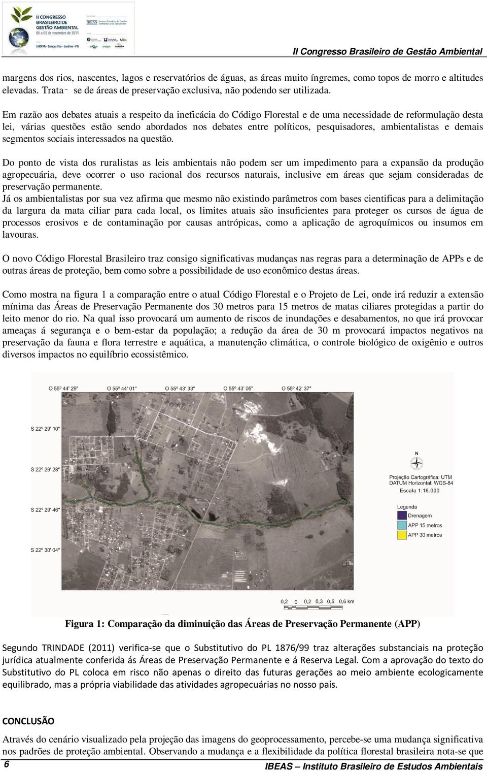 pesquisadores, ambientalistas e demais segmentos sociais interessados na questão.