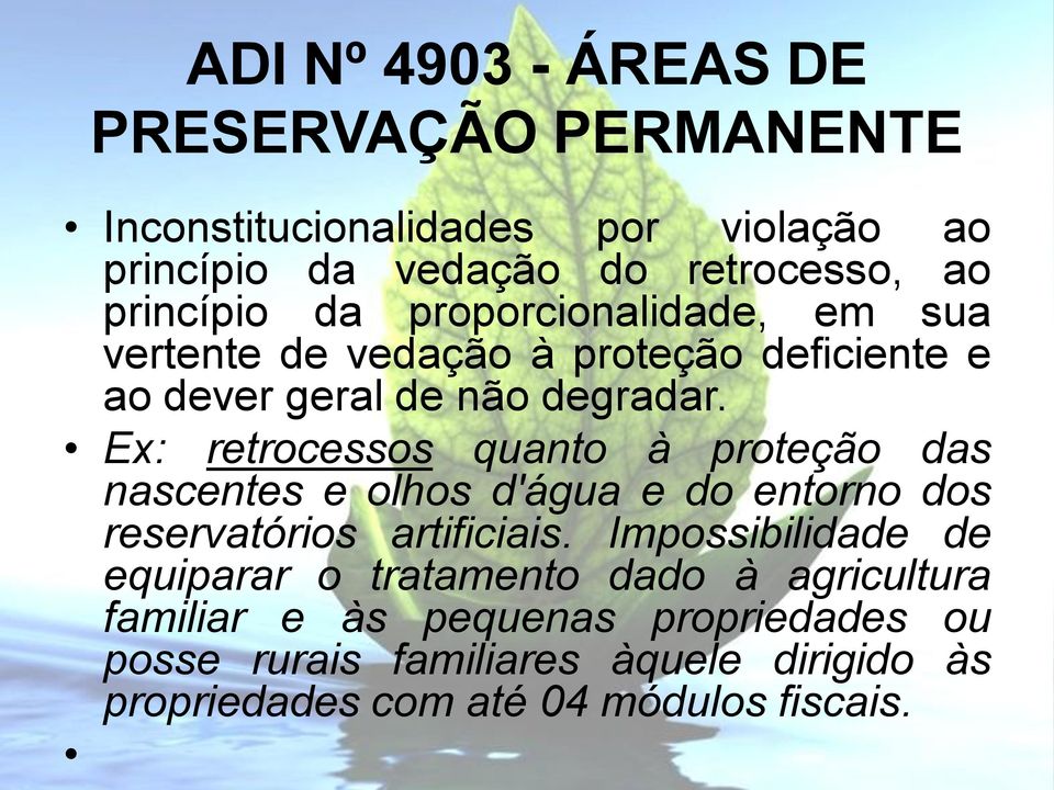 Ex: retrocessos quanto à proteção das nascentes e olhos d'água e do entorno dos reservatórios artificiais.