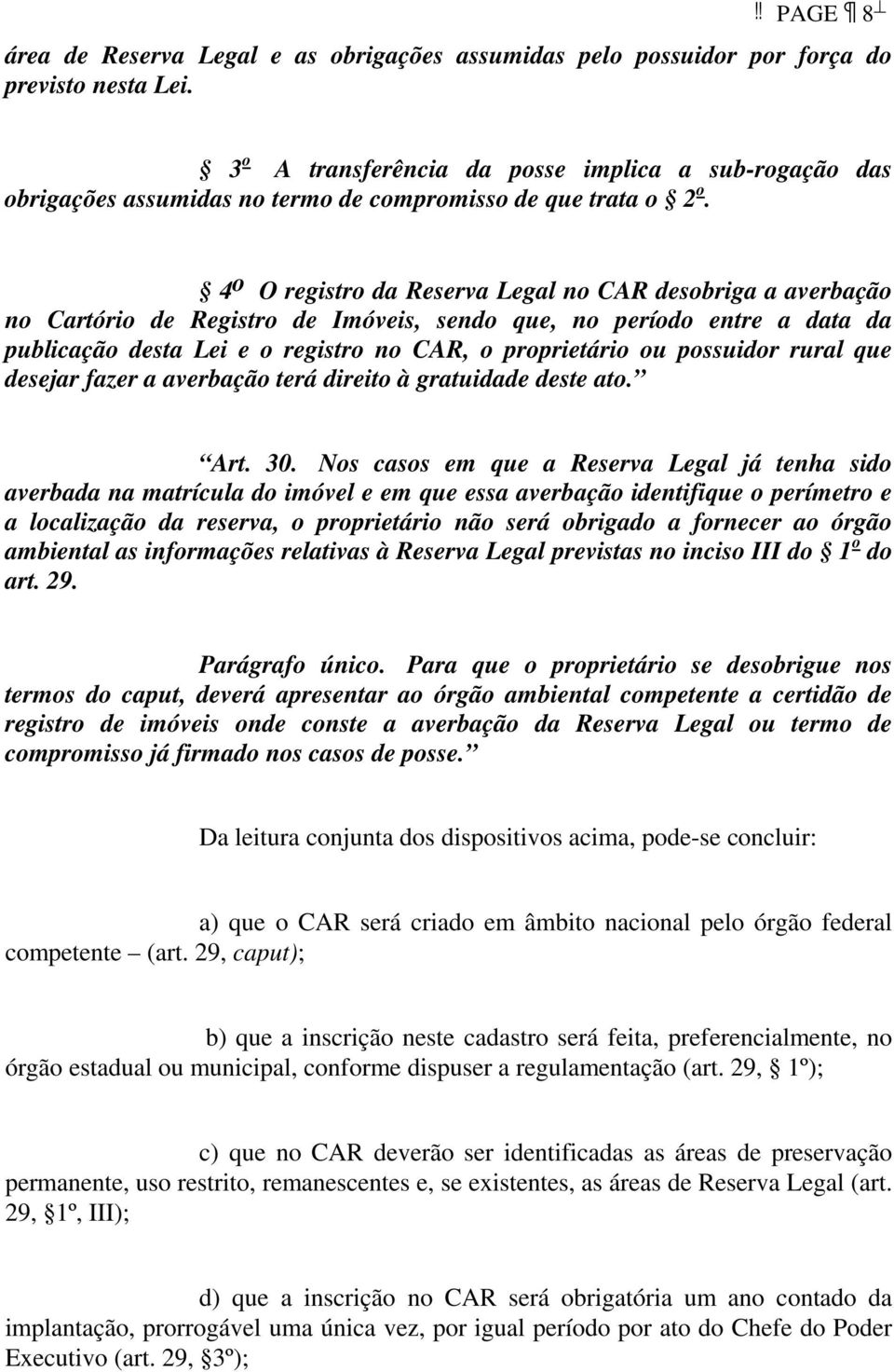 4 o O registro da Reserva Legal no CAR desobriga a averbação no Cartório de Registro de Imóveis, sendo que, no período entre a data da publicação desta Lei e o registro no CAR, o proprietário ou