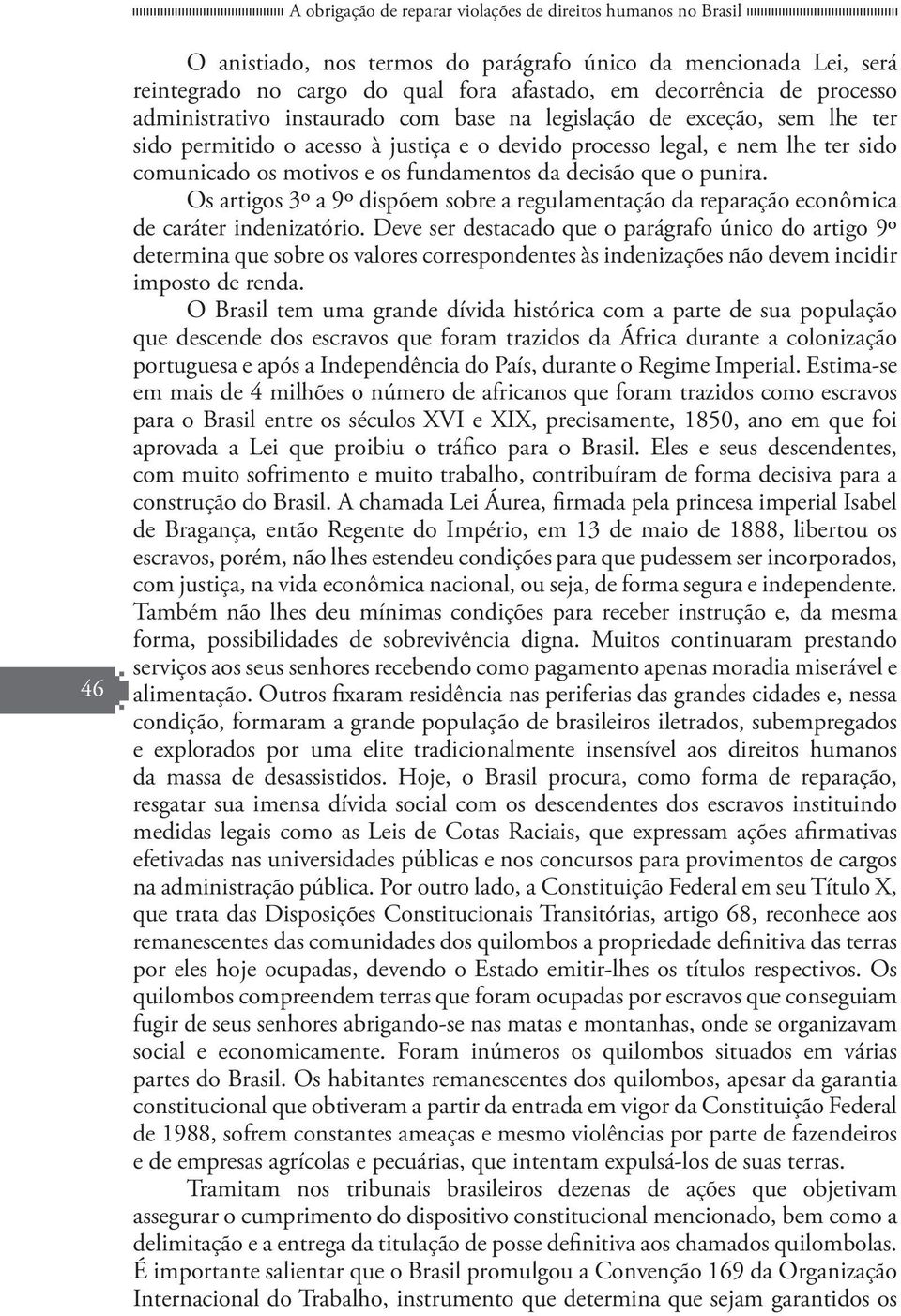 fundamentos da decisão que o punira. Os artigos 3º a 9º dispõem sobre a regulamentação da reparação econômica de caráter indenizatório.