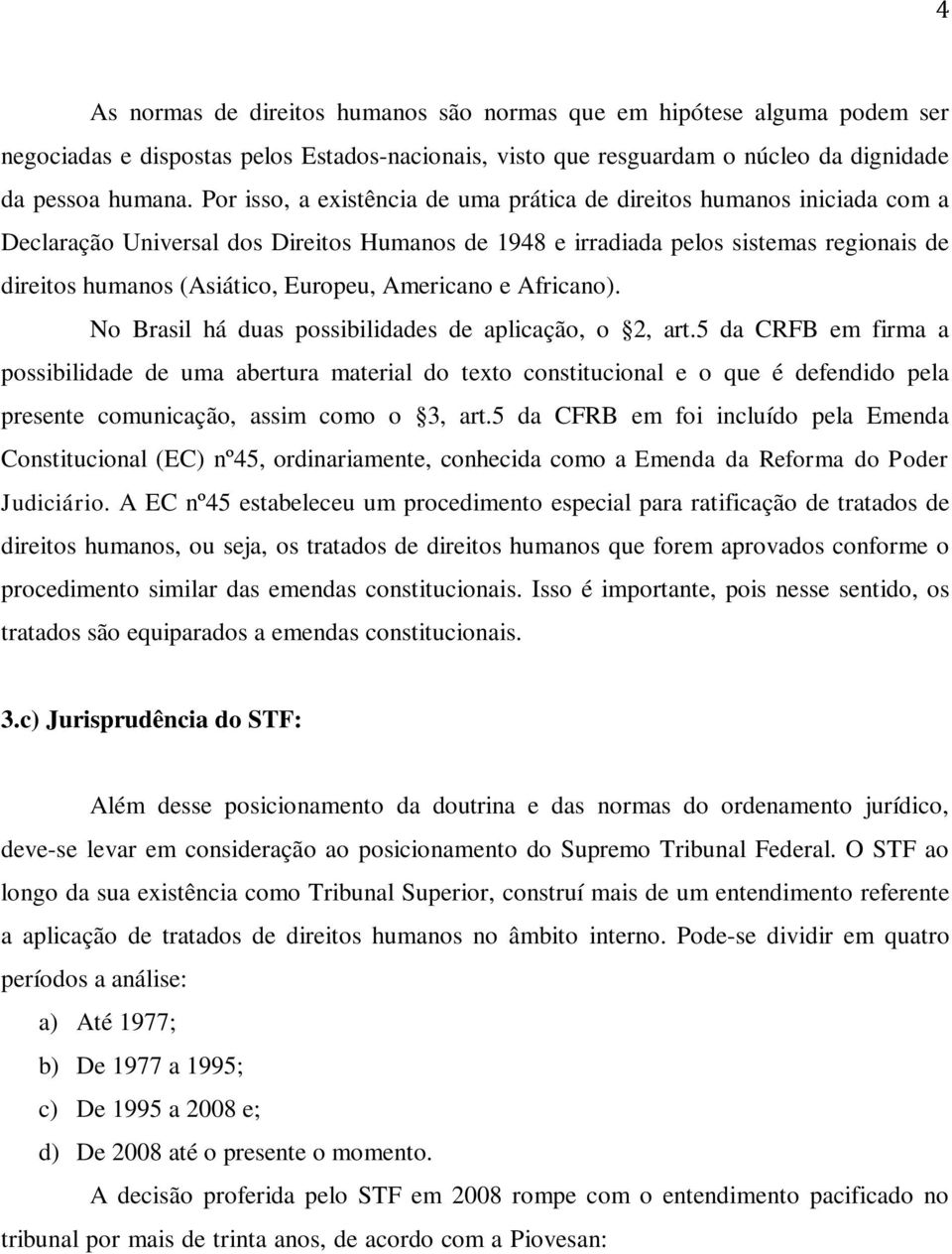 Americano e Africano). No Brasil há duas possibilidades de aplicação, o 2, art.