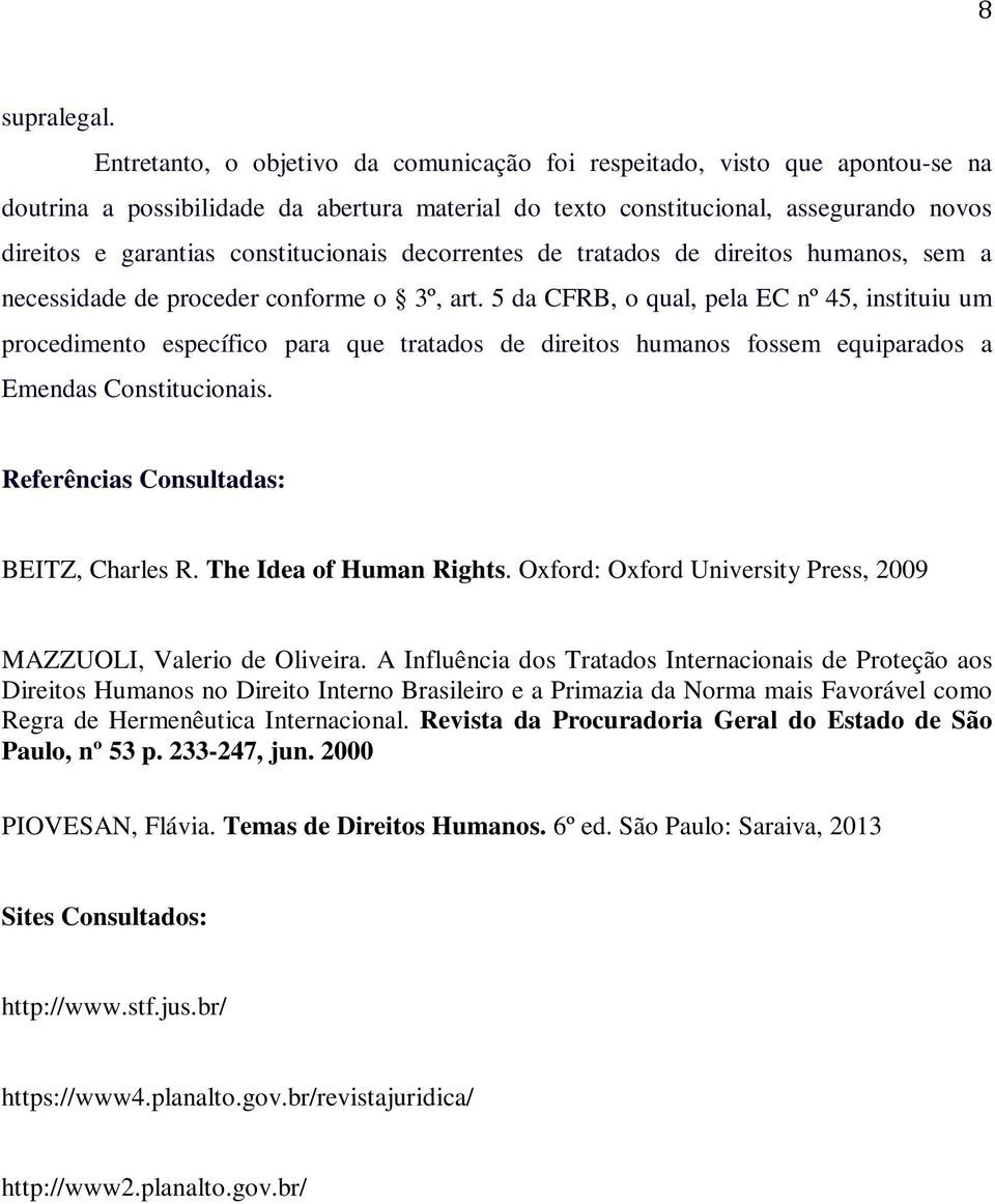 constitucionais decorrentes de tratados de direitos humanos, sem a necessidade de proceder conforme o 3º, art.