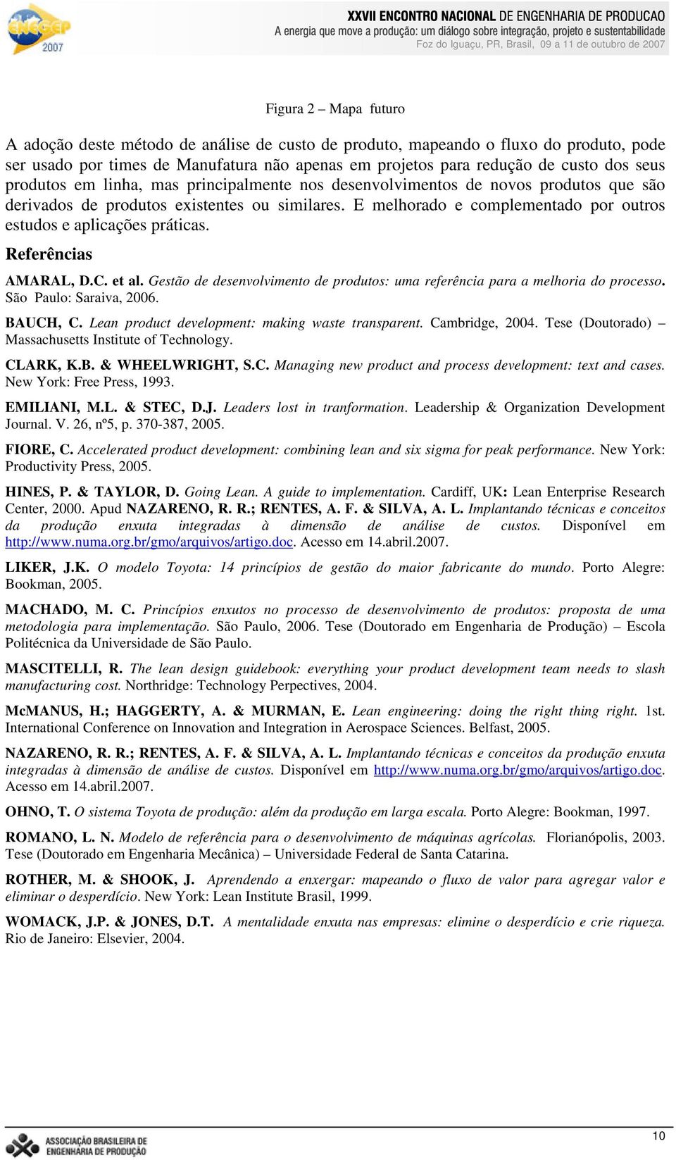 E melhorado e complementado por outros estudos e aplicações práticas. Referências AMARAL, D.C. et al. Gestão de desenvolvimento de produtos: uma referência para a melhoria do processo.