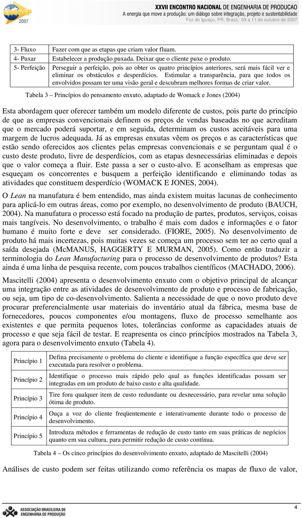 Estimular a transparência, para que todos os envolvidos possam ter uma visão geral e descubram melhores formas de criar valor.