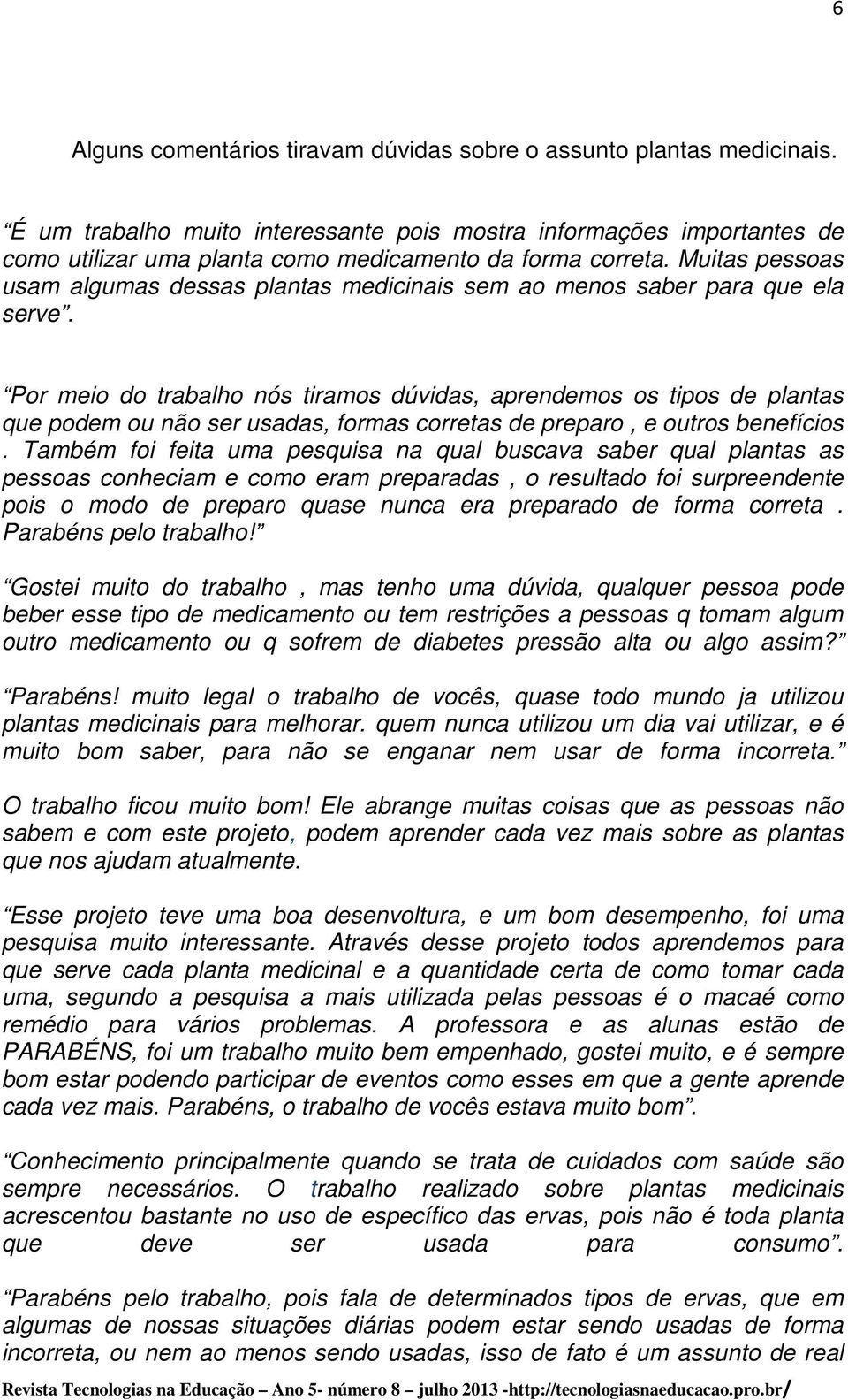 Muitas pessoas usam algumas dessas plantas medicinais sem ao menos saber para que ela serve.