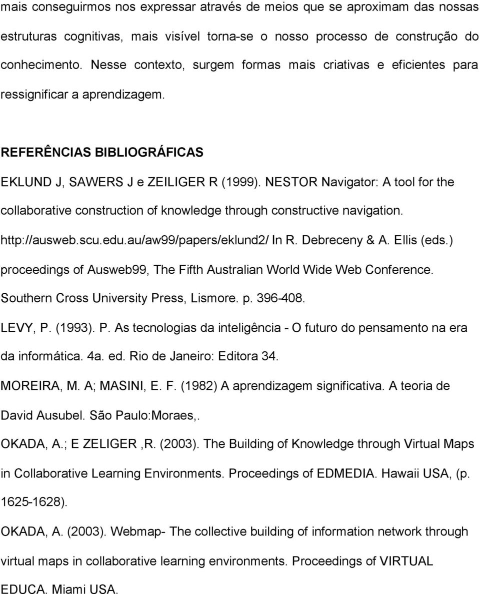 NESTOR Navigator: A tool for the collaborative construction of knowledge through constructive navigation. http://ausweb.scu.edu.au/aw99/papers/eklund2/ In R. Debreceny & A. Ellis (eds.