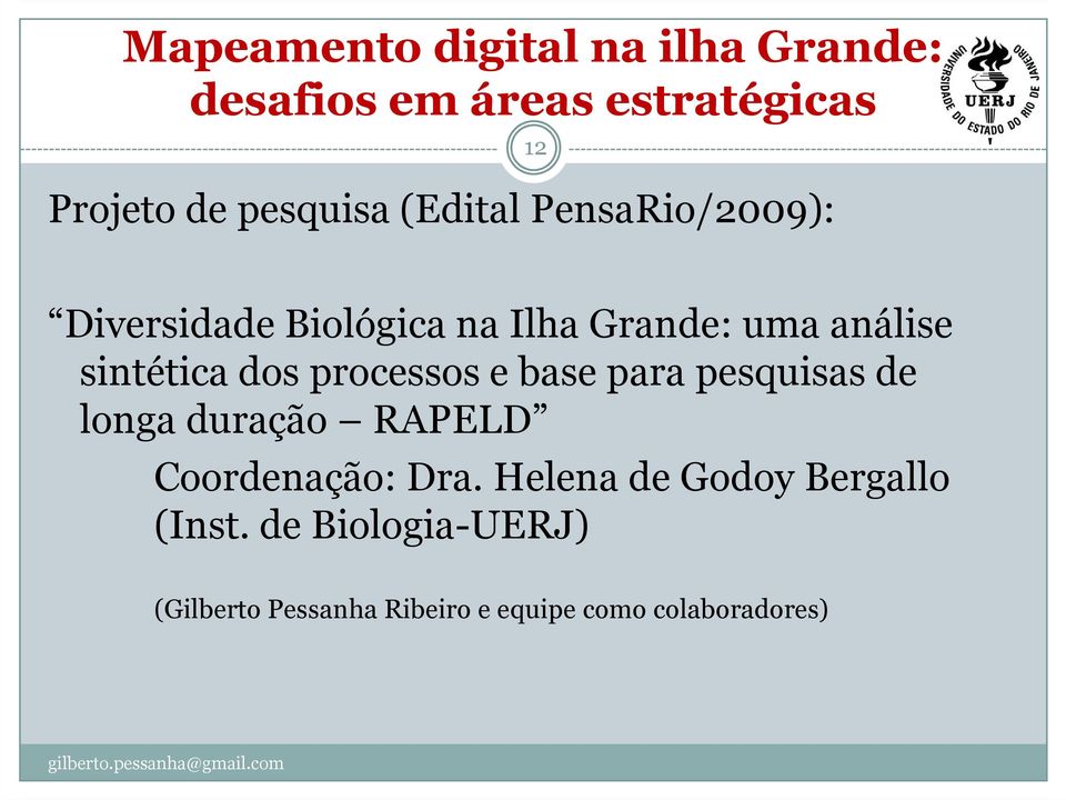 de longa duração RAPELD Coordenação: Dra. Helena de Godoy Bergallo (Inst.