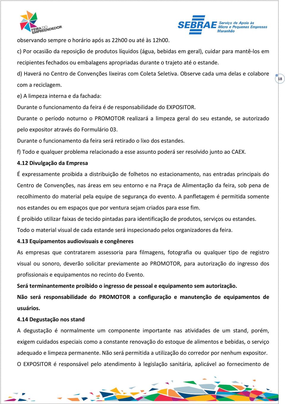 d) Haverá no Centro de Convenções lixeiras com Coleta Seletiva. Observe cada uma delas e colabore com a reciclagem.