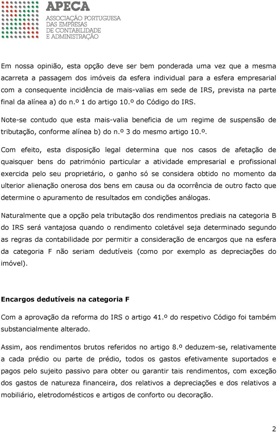 Note-se contudo que esta mais-valia beneficia de um regime de suspensão de tributação, conforme alínea b) do n.º 