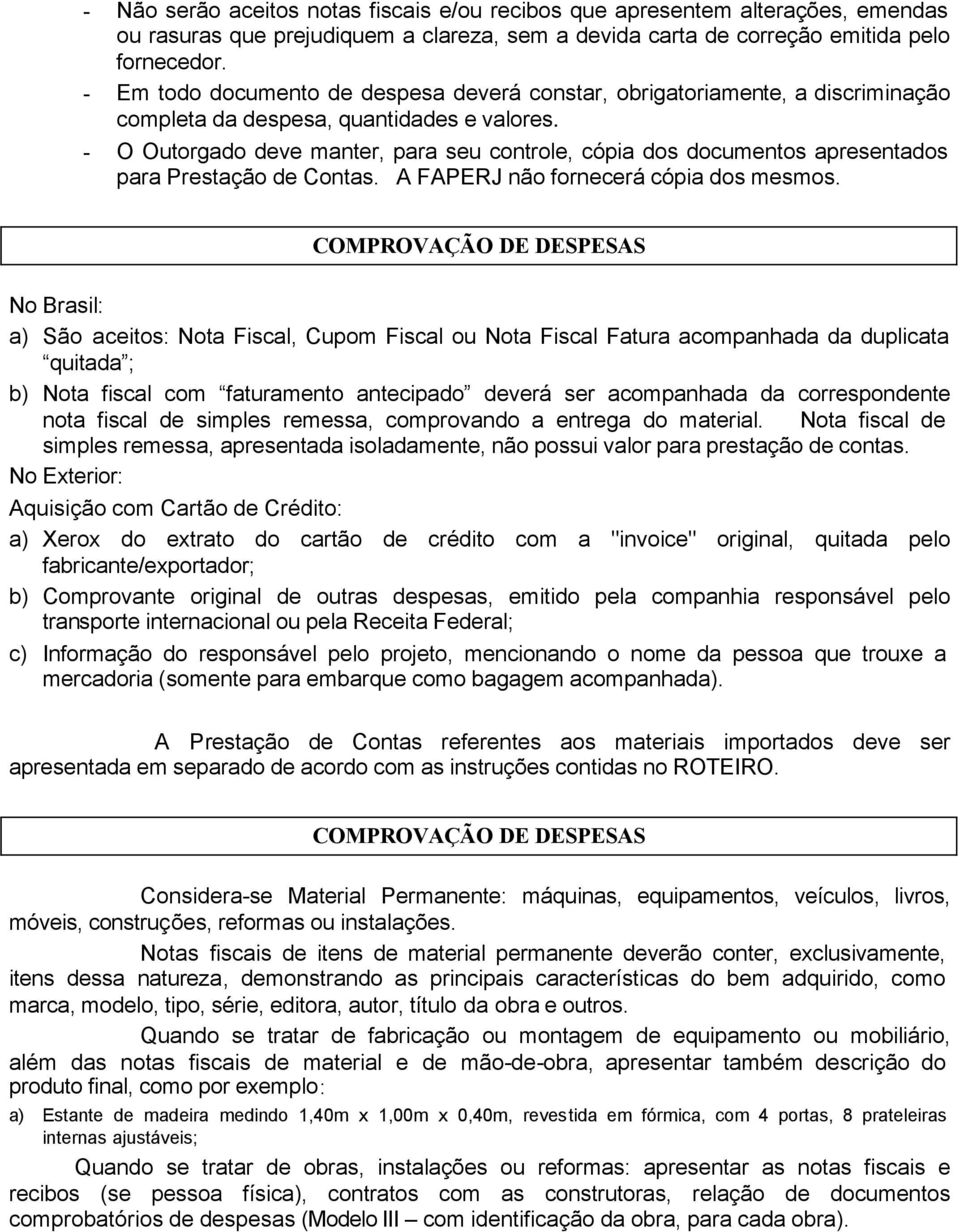 - O Outorgado deve manter, para seu controle, cópia dos documentos apresentados para Prestação de Contas. A FAPERJ não fornecerá cópia dos mesmos.