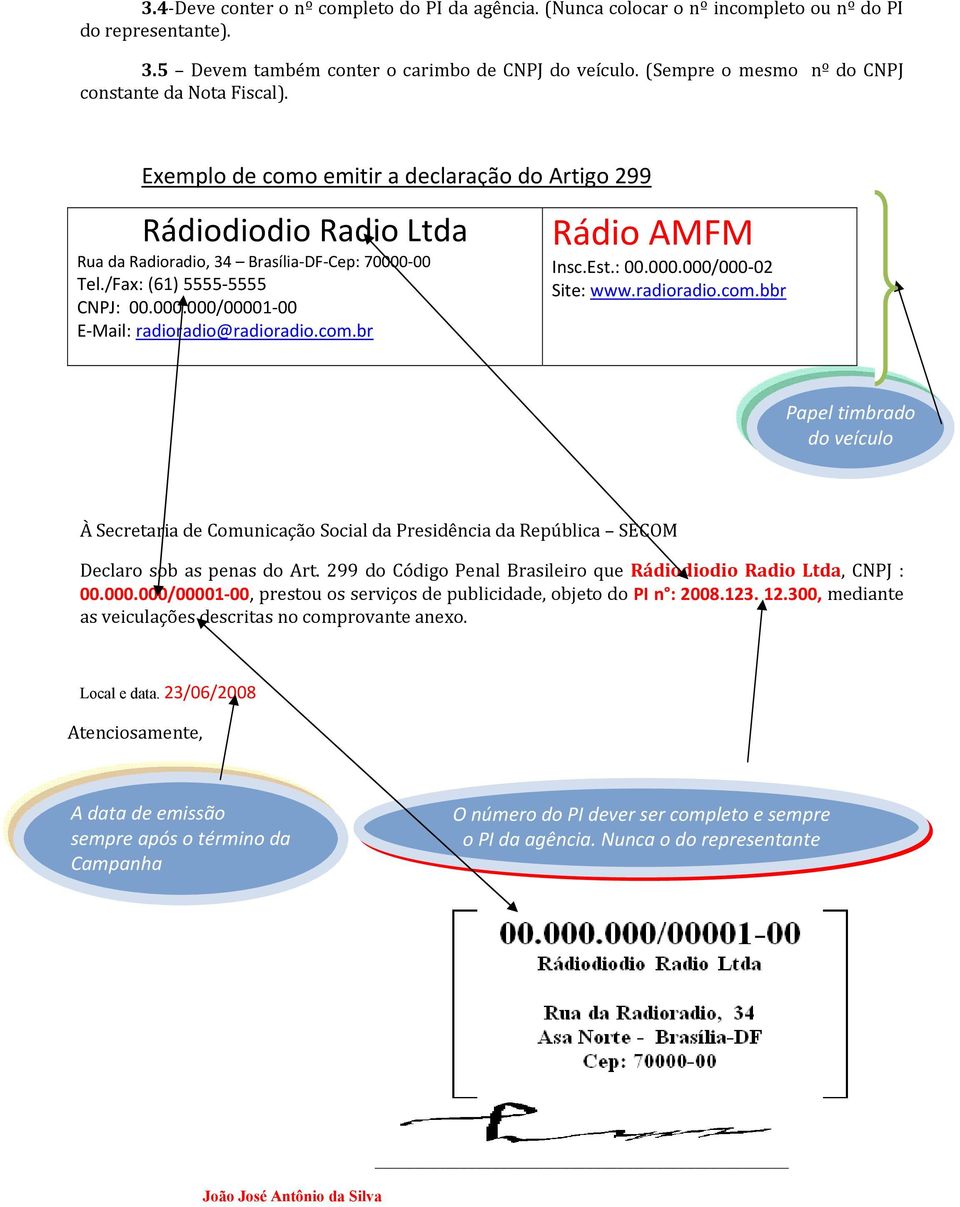 /Fax: (61) 5555 5555 CNPJ: 00.000.000/00001 00 E Mail: radioradio@radioradio.com.