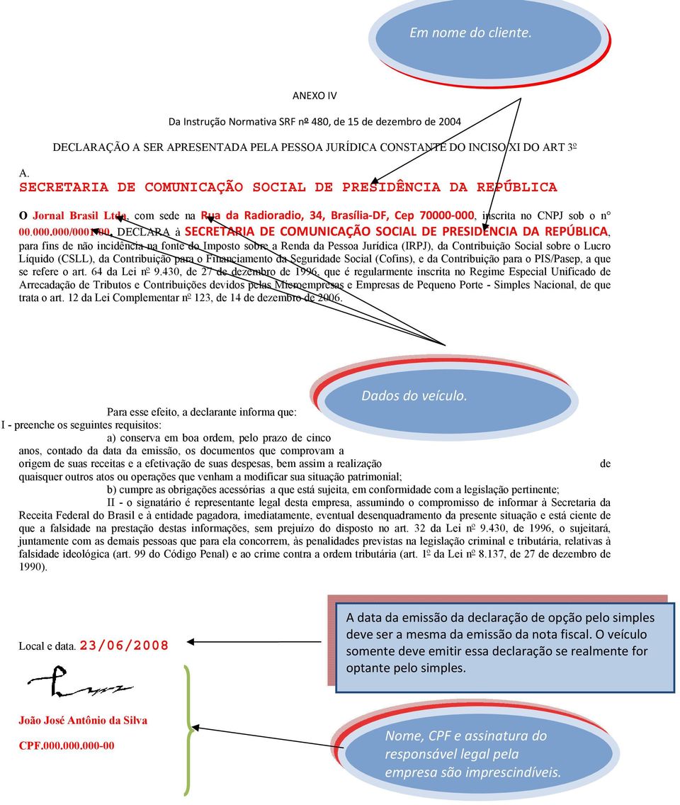 000, inscrita no CNPJ sob o n 00.000.000/0001-00, DECLARA à SECRETARIA DE COMUNICAÇÃO SOCIAL DE PRESIDÊNCIA DA REPÚBLICA, para fins de não incidência na fonte do Imposto sobre a Renda da Pessoa