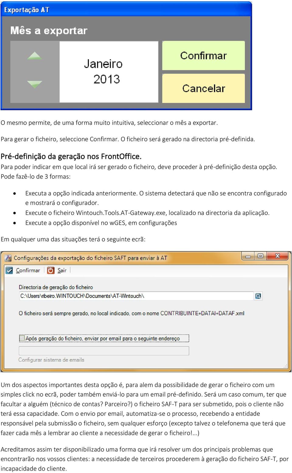 Pode fazê-lo de 3 formas: Executa a opção indicada anteriormente. O sistema detectará que não se encontra configurado e mostrará o configurador. Execute o ficheiro Wintouch.Tools.AT-Gateway.