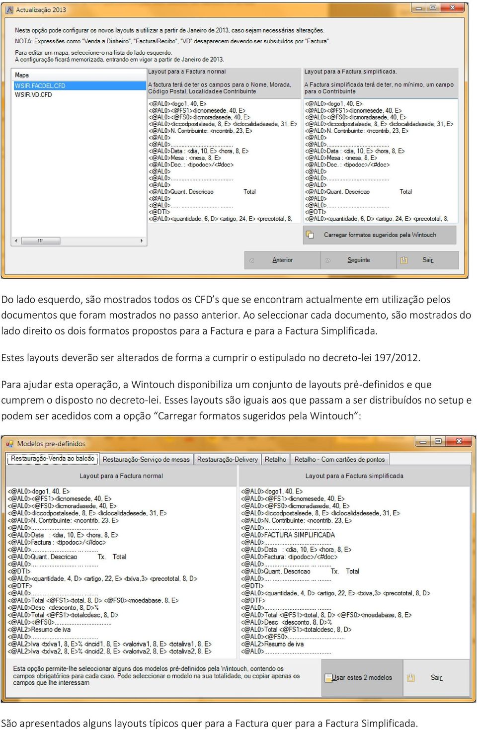 Estes layouts deverão ser alterados de forma a cumprir o estipulado no decreto-lei 197/2012.