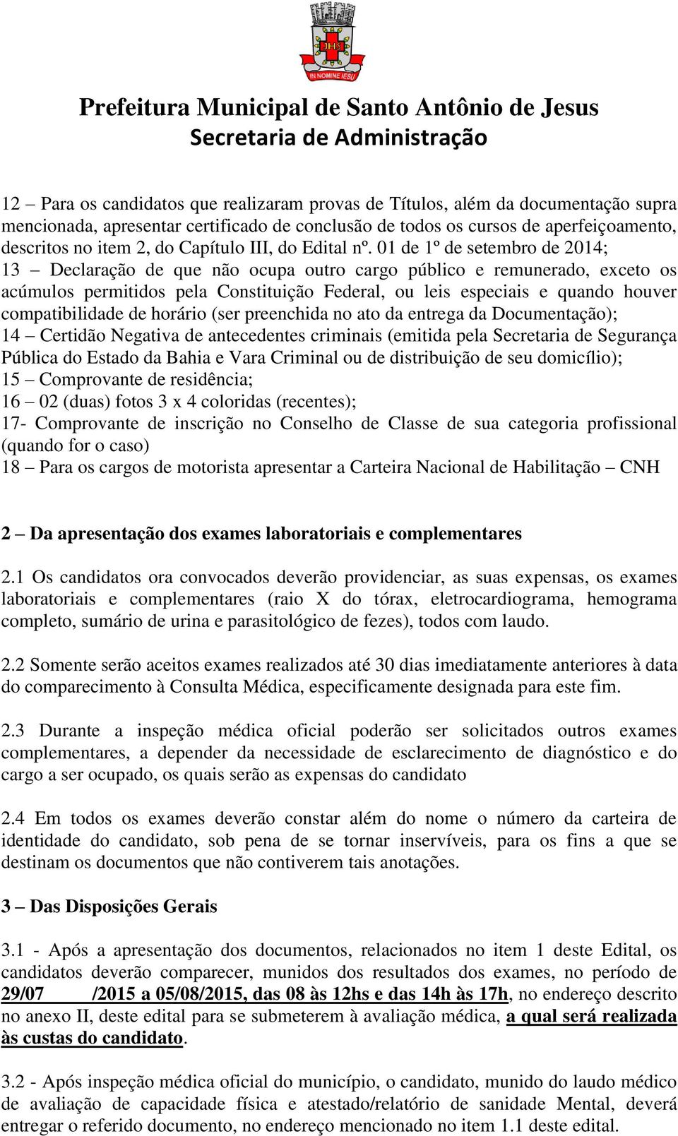 01 de 1º de setembro de 2014; 13 Declaração de que não ocupa outro cargo público e remunerado, exceto os acúmulos permitidos pela Constituição Federal, ou leis especiais e quando houver