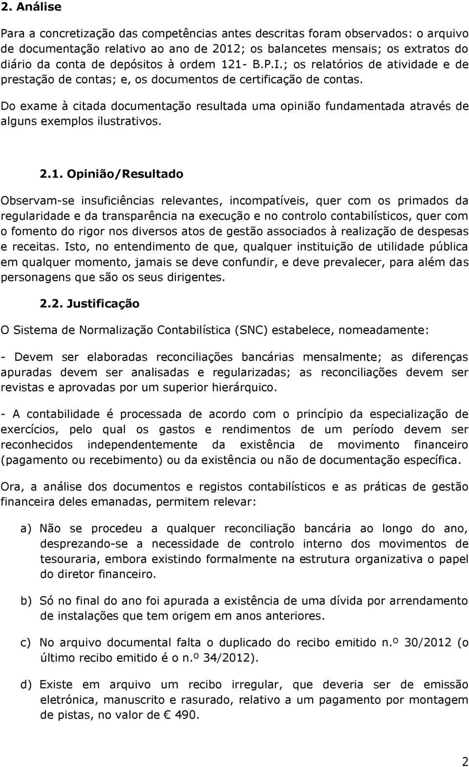 Do exame à citada documentação resultada uma opinião fundamentada através de alguns exemplos ilustrativos. 2.1.