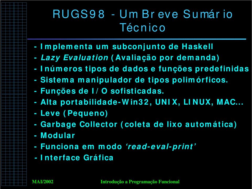 polimórficos. - Funções de I/O sofisticadas. - Alta portabilidade-win32, UNIX, LINUX, MAC.