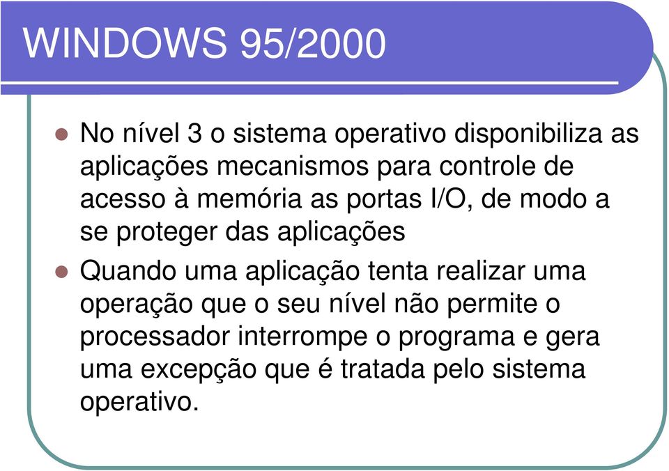 Quando uma aplicação tenta realizar uma operação que o seu nível não permite o