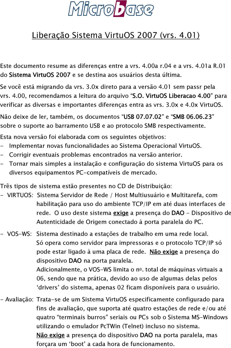 00 para verificar as diversas e importantes diferenças entra as vrs. 3.0x e 4.0x VirtuOS. Não deixe de ler, também, os documentos USB 07.07.02 e SMB 06.