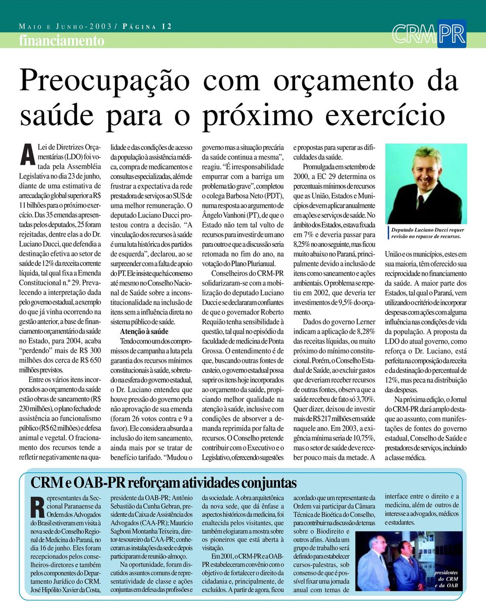 Luciano Ducci, que defendia a destinação efetiva ao setor de saúde de 12% da receita corrente líquida, tal qual fixa a Emenda Constitucional n.º 29.