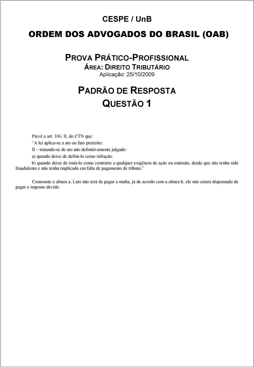 deixe de defini-lo como infração; b) quando deixe de tratá-lo como contrário a qualquer exigência de ação ou omissão,