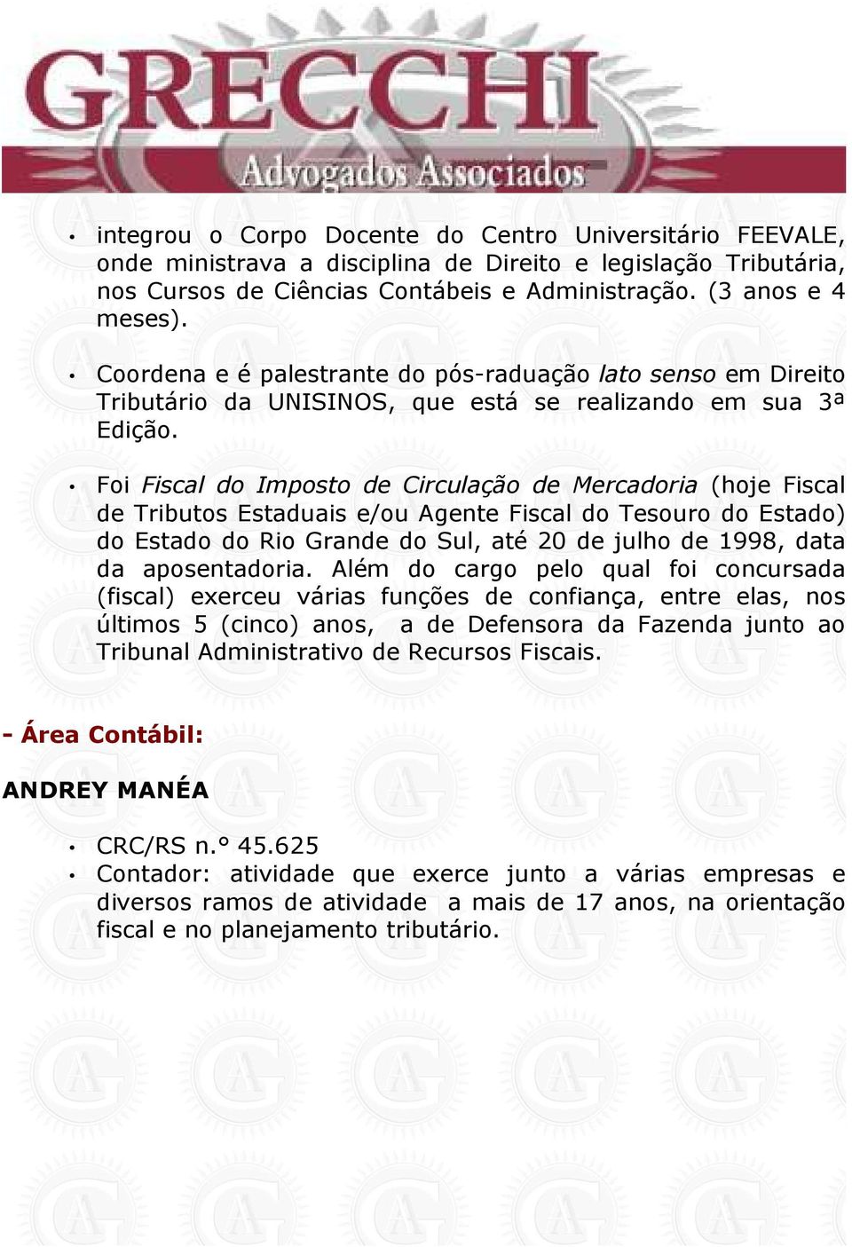 Foi Fiscal do Imposto de Circulação de Mercadoria (hoje Fiscal de Tributos Estaduais e/ou Agente Fiscal do Tesouro do Estado) do Estado do Rio Grande do Sul, até 20 de julho de 1998, data da