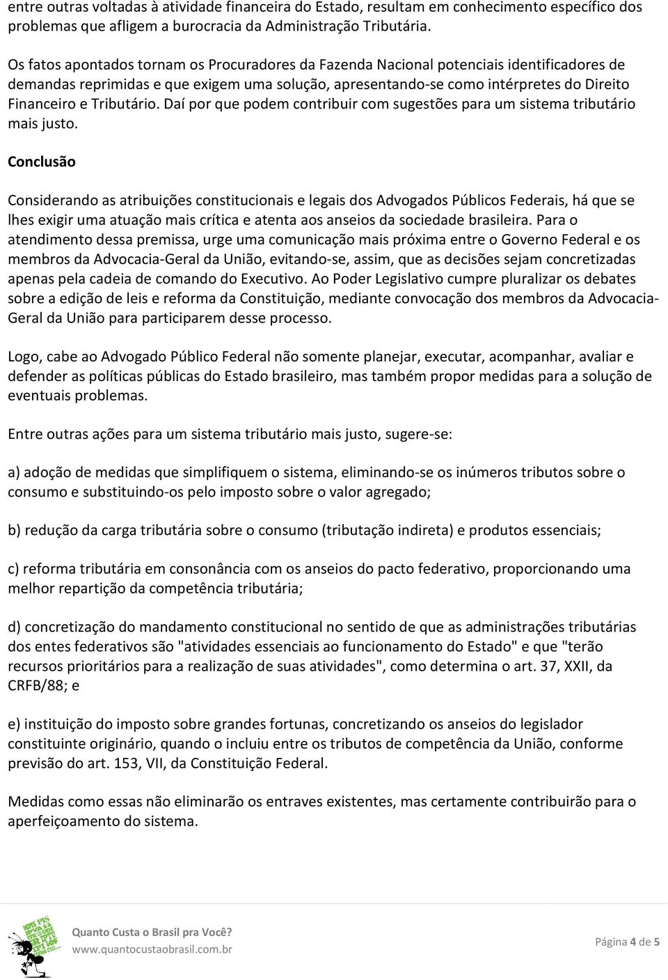 Tributário. Daí por que podem contribuir com sugestões para um sistema tributário mais justo.