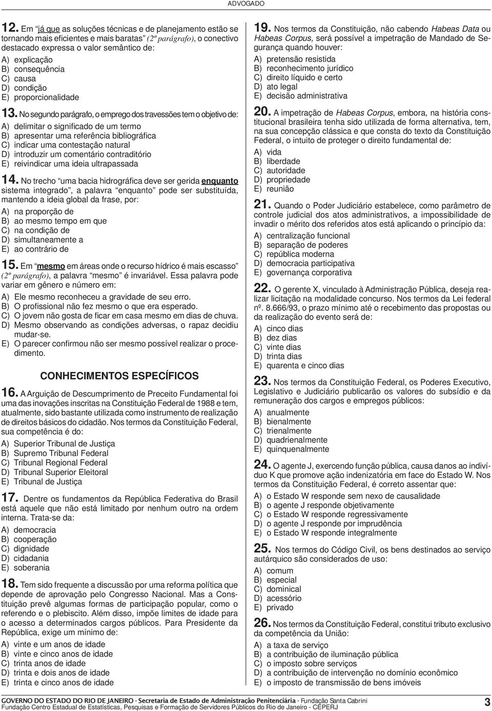 No segundo parágrafo, o emprego dos travessões tem o objetivo de: A) delimitar o signifi cado de um termo B) apresentar uma referência bibliográfi ca C) indicar uma contestação natural D) introduzir