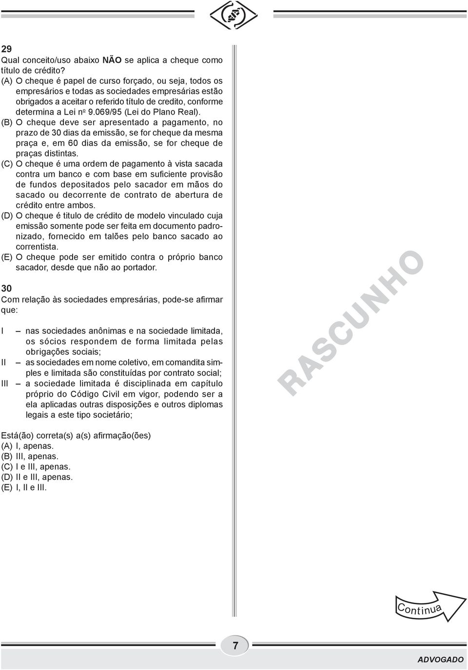 069/95 (Lei do Plano Real). (B) O cheque deve ser apresentado a pagamento, no prazo de 30 dias da emissão, se for cheque da mesma praça e, em 60 dias da emissão, se for cheque de praças distintas.