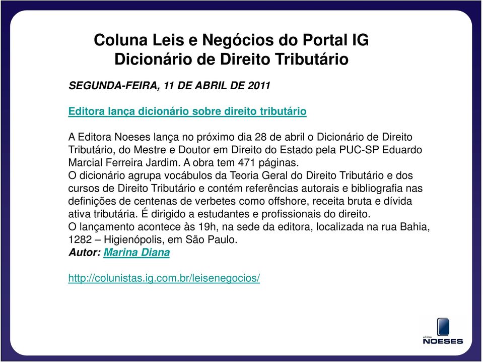 O dicionário agrupa vocábulos da Teoria Geral do Direito Tributário e dos cursos de Direito Tributário e contém referências autorais e bibliografia nas definições de centenas de verbetes como