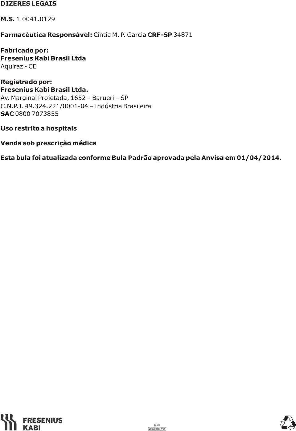 Brasil Ltda. Av. Marginal Projetada, 1652 Barueri SP C.N.P.J. 49.324.