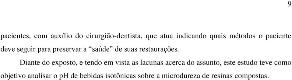 Diante do exposto, e tendo em vista as lacunas acerca do assunto, este estudo