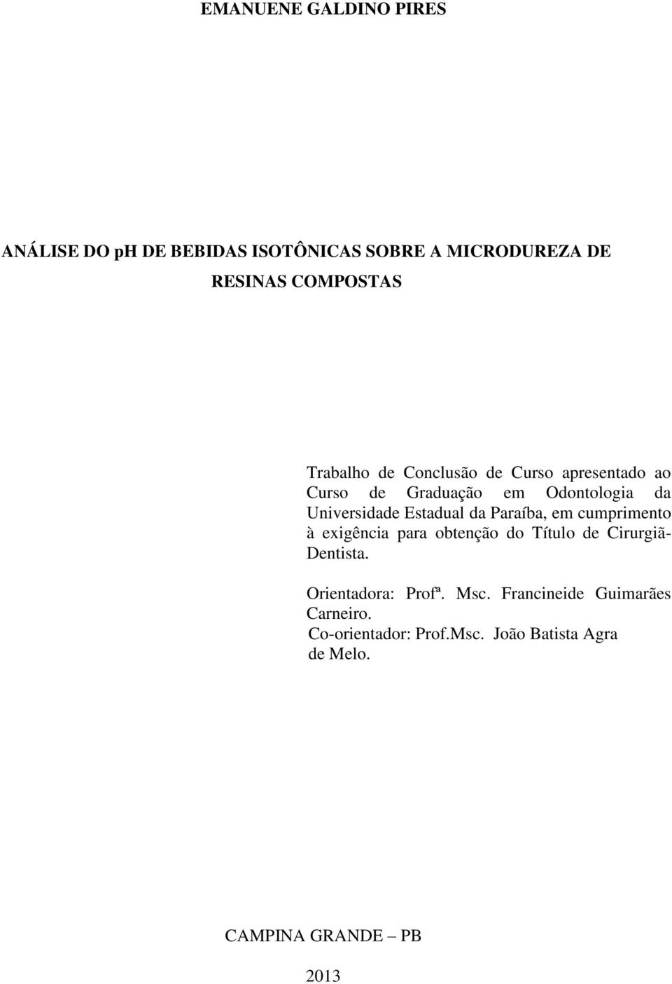 da Paraíba, em cumprimento à exigência para obtenção do Título de Cirurgiã- Dentista. Orientadora: Profª.