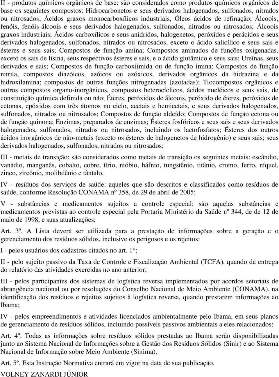 industriais; Ácidos carboxílicos e seus anidridos, halogenetos, peróxidos e perácidos e seus derivados halogenados, sulfonados, nitrados ou nitrosados, exceto o ácido salicílico e seus sais e ésteres