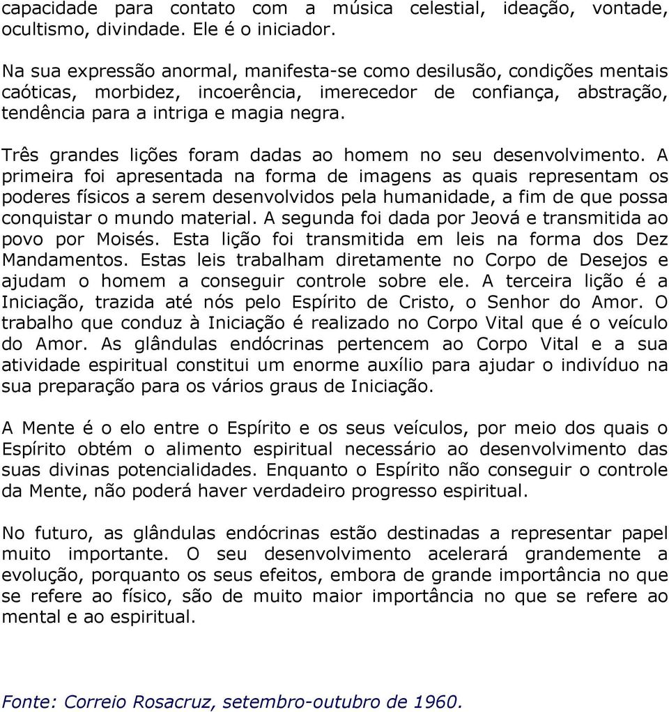 Três grandes lições foram dadas ao homem no seu desenvolvimento.