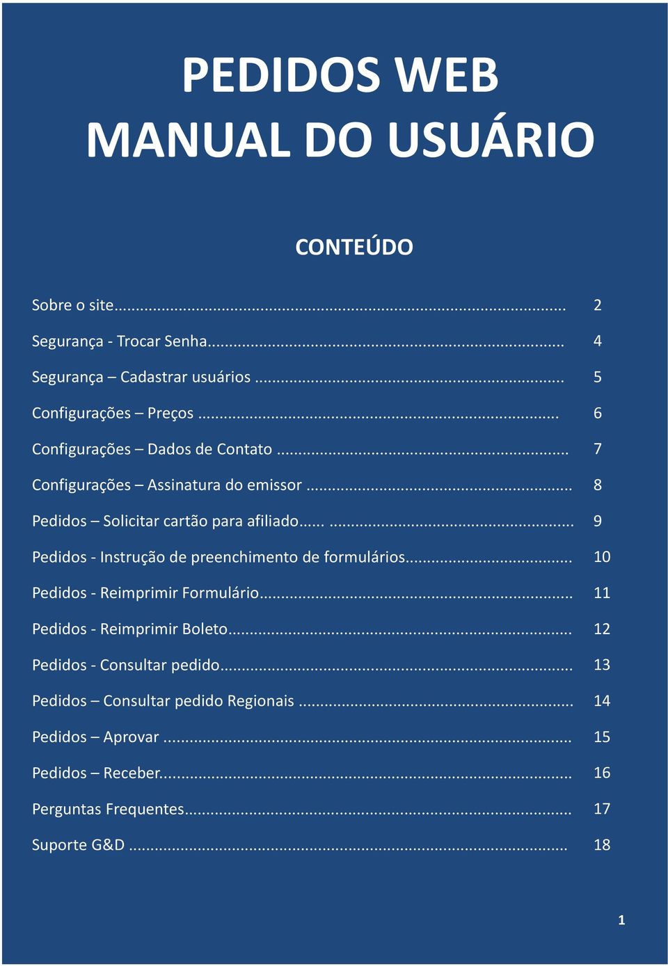 ..... 9 Pedidos -Instrução de preenchimento de formulários... 10 Pedidos -Reimprimir Formulário... 11 Pedidos -Reimprimir Boleto.