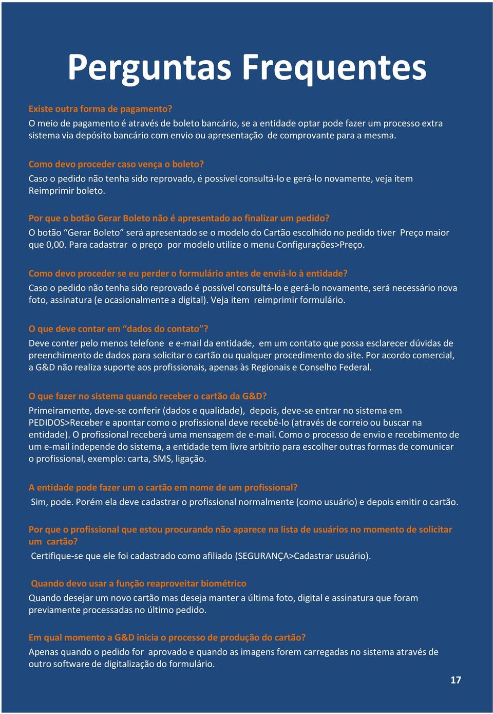 Como devo proceder caso vença o boleto? Caso o pedido não tenha sido reprovado, é possível consultá-lo e gerá-lo novamente, veja item Reimprimir boleto.