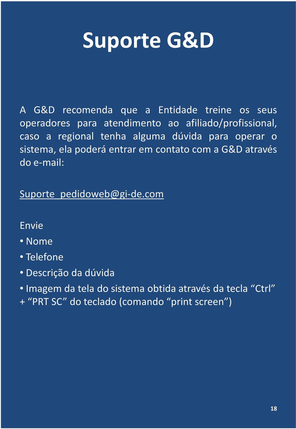 em contato com a G&D através do e-mail: Suporte_pedidoweb@gi-de.