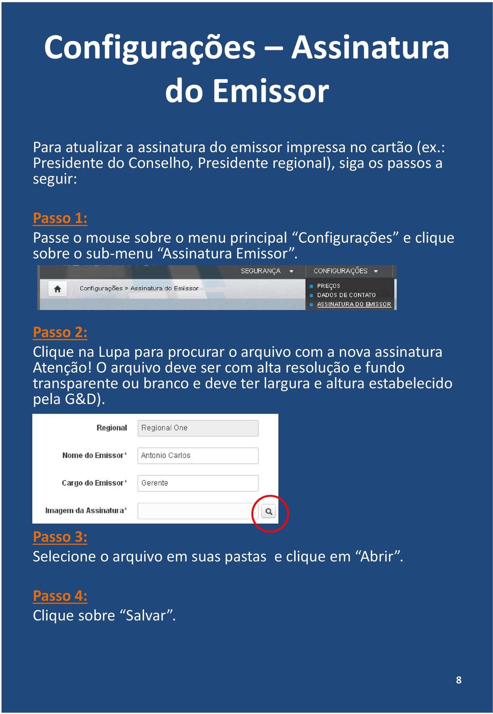 sobre o sub-menu Assinatura Emissor. Clique na Lupa para procurar o arquivo com a nova assinatura Atenção!