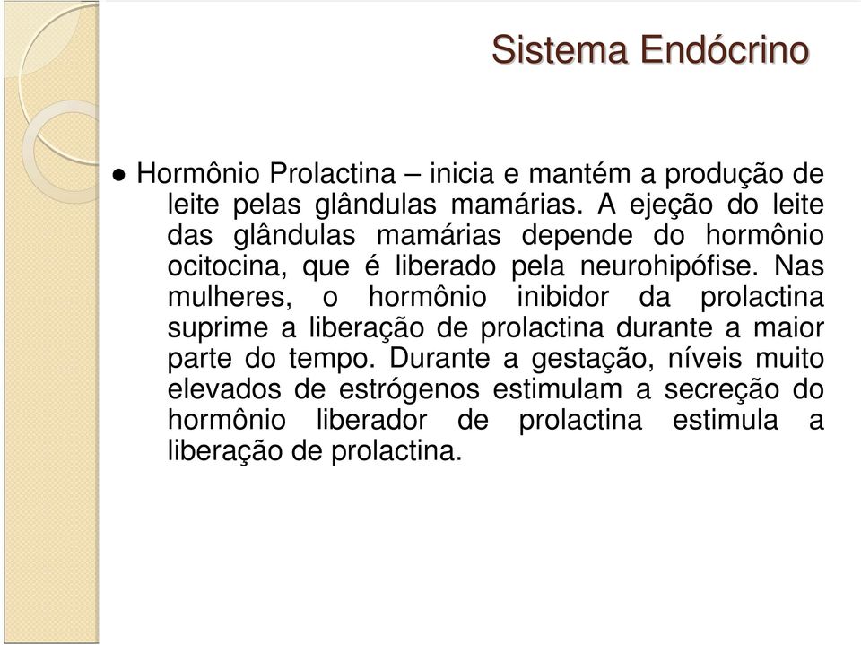 Nas mulheres, o hormônio inibidor da prolactina suprime a liberação de prolactina durante a maior parte do tempo.